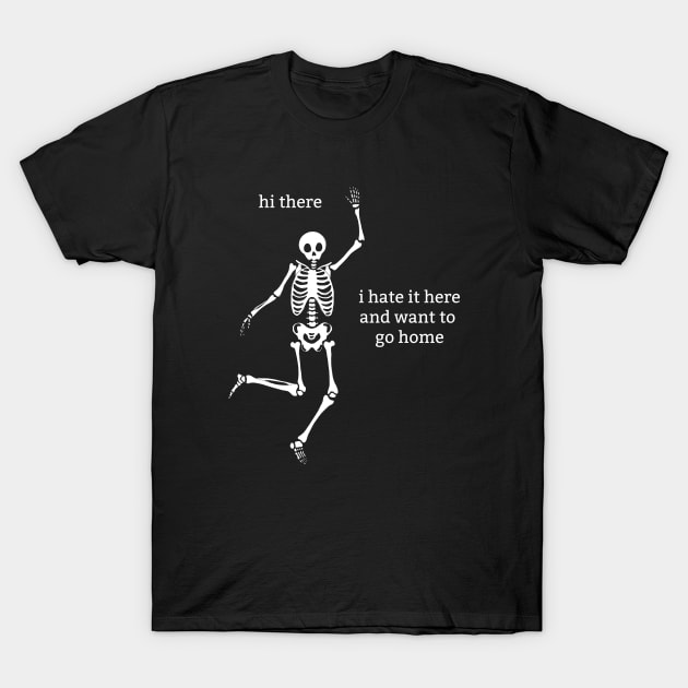 Sassy Skeleton "I don't want to be here" T-Shirt by Brave Dave Apparel